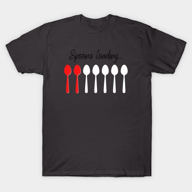 Spoons Loading... T-Shirt by Chronically Thriving